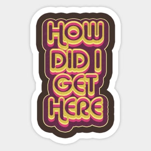 how did i get here Sticker